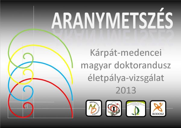 ARANYMETSZÉS 2013. Kárpát-medencei magyar doktorandusz életpálya-vizsgálat