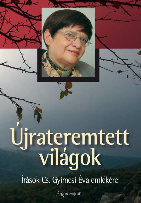 Újrateremtett világok. Írások Cs. Gyimesi Éva emlékére. A kötet bemutatója a PIM-ben