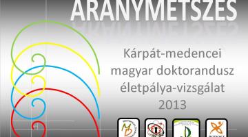 ARANYMETSZÉS 2013. Kárpát-medencei magyar doktorandusz életpálya-vizsgálat